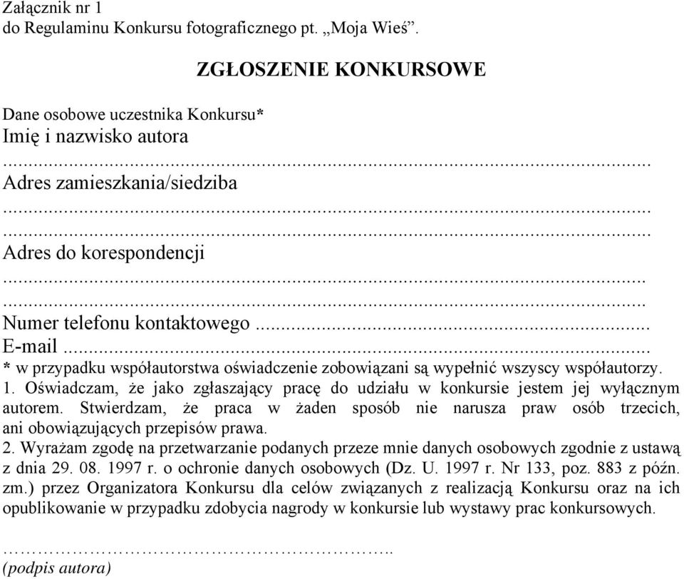 Oświadczam, że jako zgłaszający pracę do udziału w konkursie jestem jej wyłącznym autorem. Stwierdzam, że praca w żaden sposób nie narusza praw osób trzecich, ani obowiązujących przepisów prawa. 2.