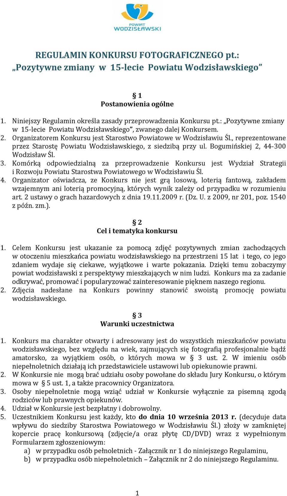 , reprezentowane przez Starostę Powiatu Wodzisławskiego, z siedzibą przy ul. Bogumińskiej 2, 44-300 Wodzisław Śl. 3.