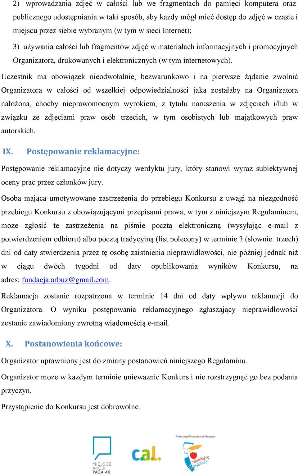 Uczestnik ma obowiązek nieodwołalnie, bezwarunkowo i na pierwsze żądanie zwolnić Organizatora w całości od wszelkiej odpowiedzialności jaka zostałaby na Organizatora nałożona, choćby nieprawomocnym