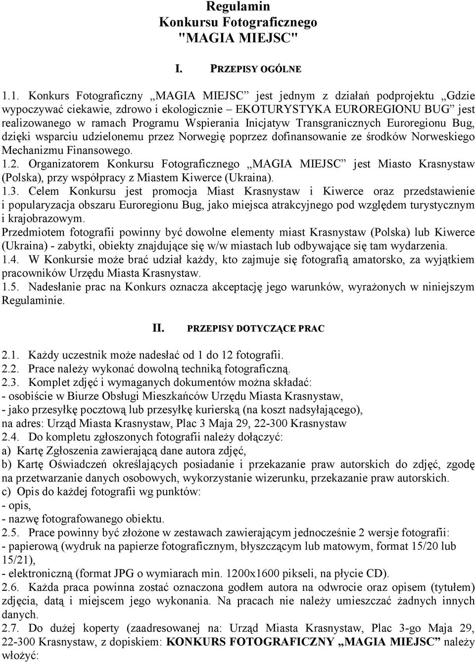 Inicjatyw Transgranicznych Euroregionu Bug, dzięki wsparciu udzielonemu przez Norwegię poprzez dofinansowanie ze środków Norweskiego Mechanizmu Finansowego. 1.2.