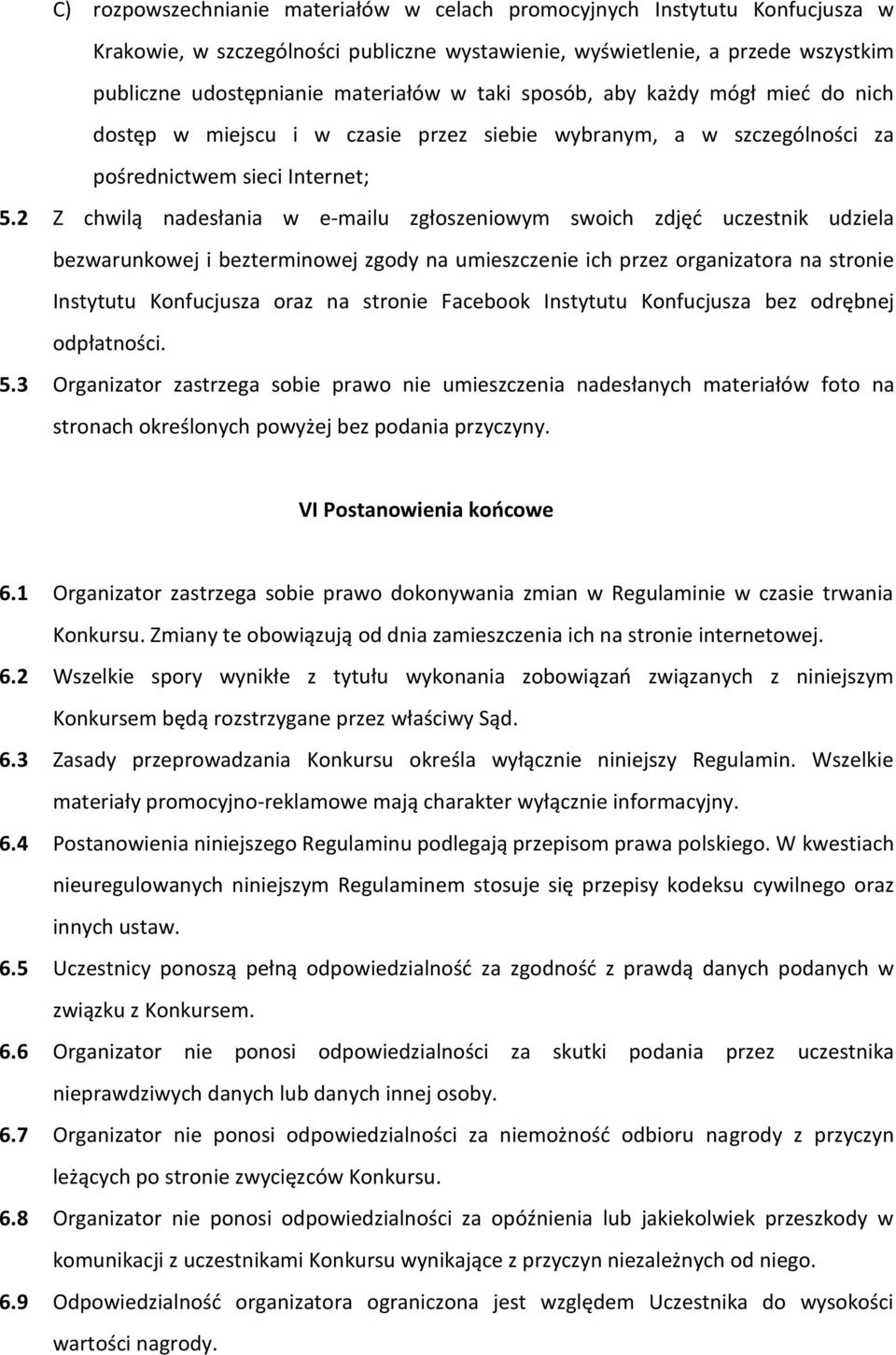 2 Z chwilą nadesłania w e-mailu zgłoszeniowym swoich zdjęć uczestnik udziela bezwarunkowej i bezterminowej zgody na umieszczenie ich przez organizatora na stronie Instytutu Konfucjusza oraz na