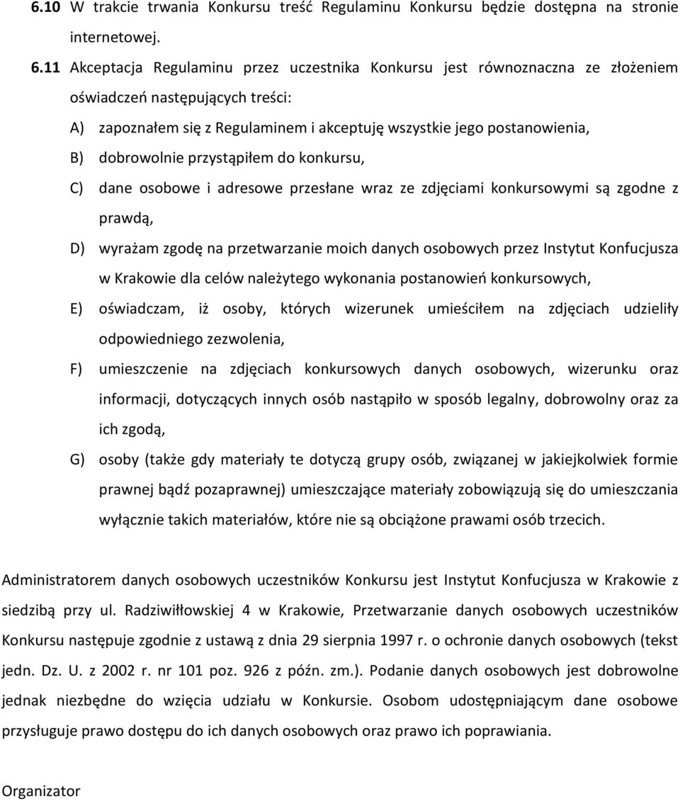 dobrowolnie przystąpiłem do konkursu, C) dane osobowe i adresowe przesłane wraz ze zdjęciami konkursowymi są zgodne z prawdą, D) wyrażam zgodę na przetwarzanie moich danych osobowych przez Instytut