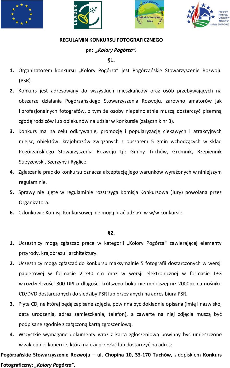 osoby niepełnoletnie muszą dostarczyć pisemną zgodę rodziców lub opiekunów na udział w konkursie (załącznik nr 3)