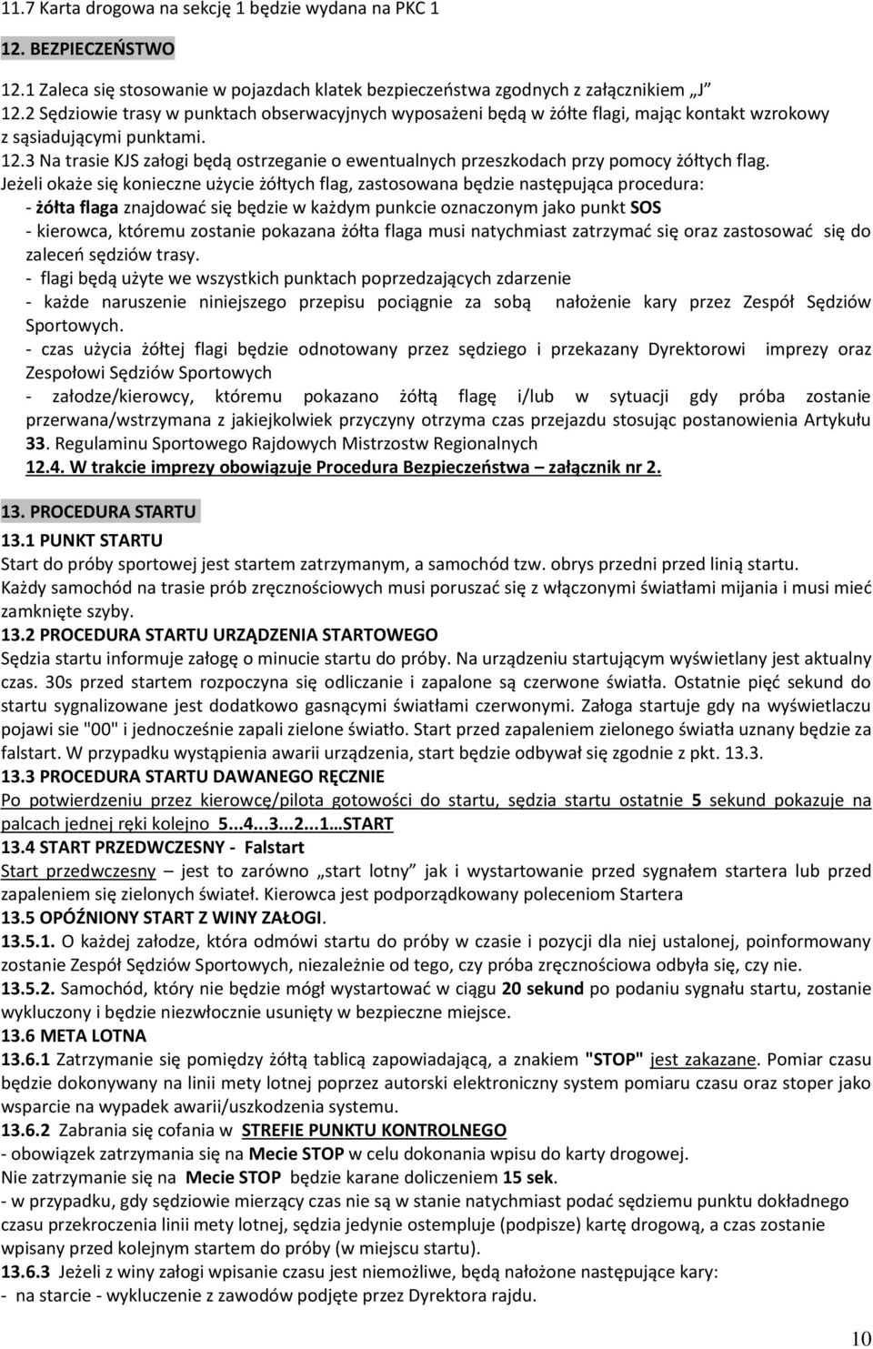 3 Na trasie KJS załogi będą ostrzeganie o ewentualnych przeszkodach przy pomocy żółtych flag.