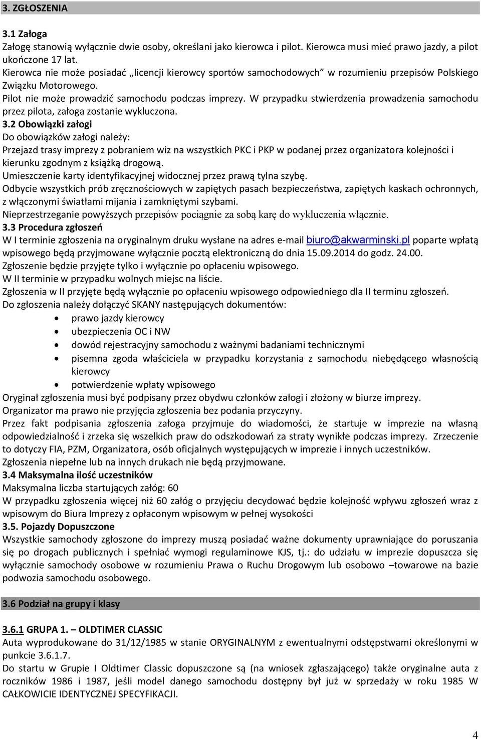W przypadku stwierdzenia prowadzenia samochodu przez pilota, załoga zostanie wykluczona. 3.