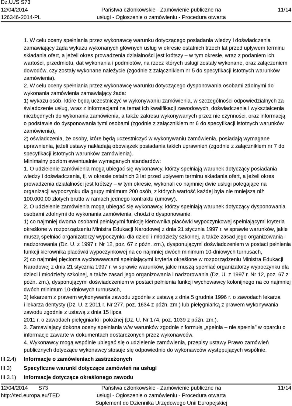 składania ofert, a jeżeli okres prowadzenia działalności jest krótszy w tym okresie, wraz z podaniem ich wartości, przedmiotu, dat wykonania i podmiotów, na rzecz których usługi zostały wykonane,