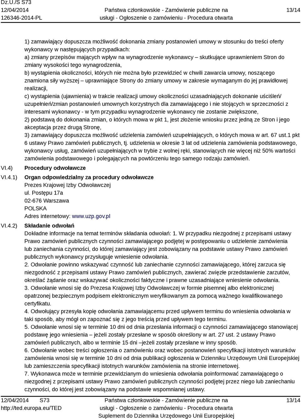 wynagrodzenie wykonawcy skutkujące uprawnieniem Stron do zmiany wysokości tego wynagrodzenia, b) wystąpienia okoliczności, których nie można było przewidzieć w chwili zawarcia umowy, noszącego