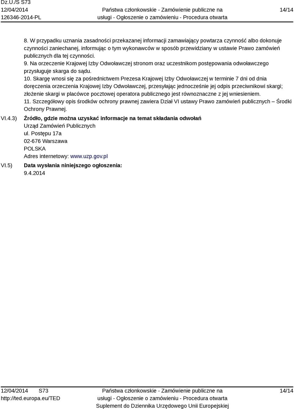 publicznych dla tej czynności. 9. Na orzeczenie Krajowej Izby Odwoławczej stronom oraz uczestnikom postępowania odwoławczego przysługuje skarga do sądu. 10.