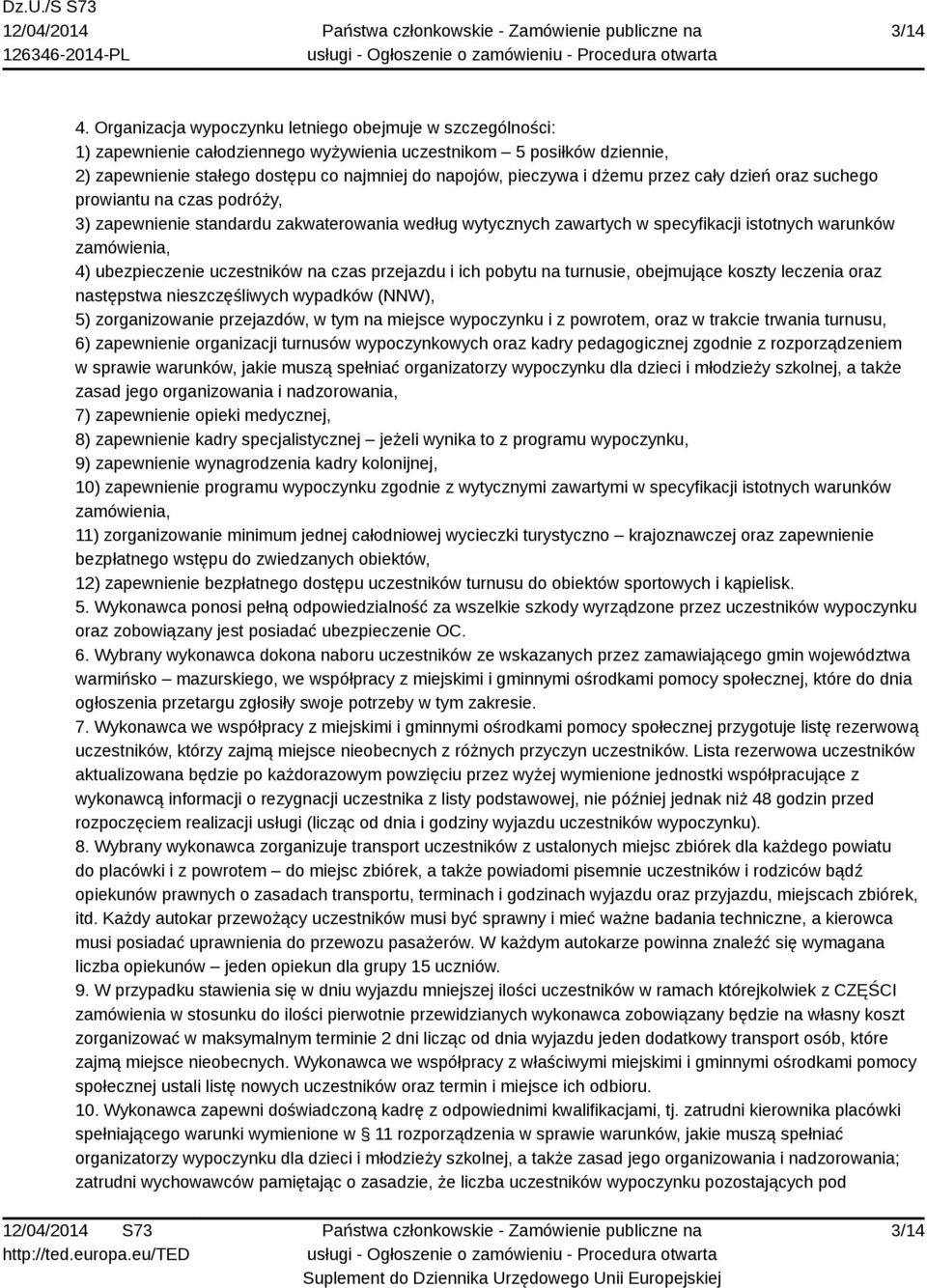 dżemu przez cały dzień oraz suchego prowiantu na czas podróży, 3) zapewnienie standardu zakwaterowania według wytycznych zawartych w specyfikacji istotnych warunków zamówienia, 4) ubezpieczenie