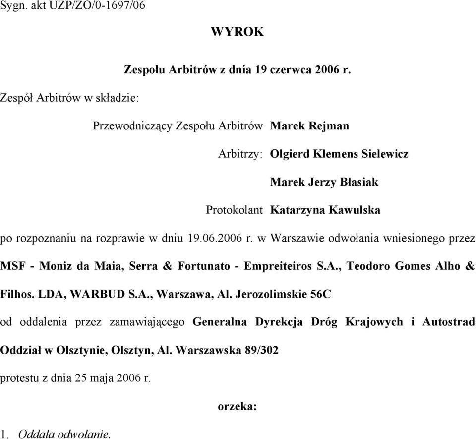 rozpoznaniu na rozprawie w dniu 19.06.2006 r. w Warszawie odwołania wniesionego przez MSF - Moniz da Maia, Serra & Fortunato - Empreiteiros S.A.
