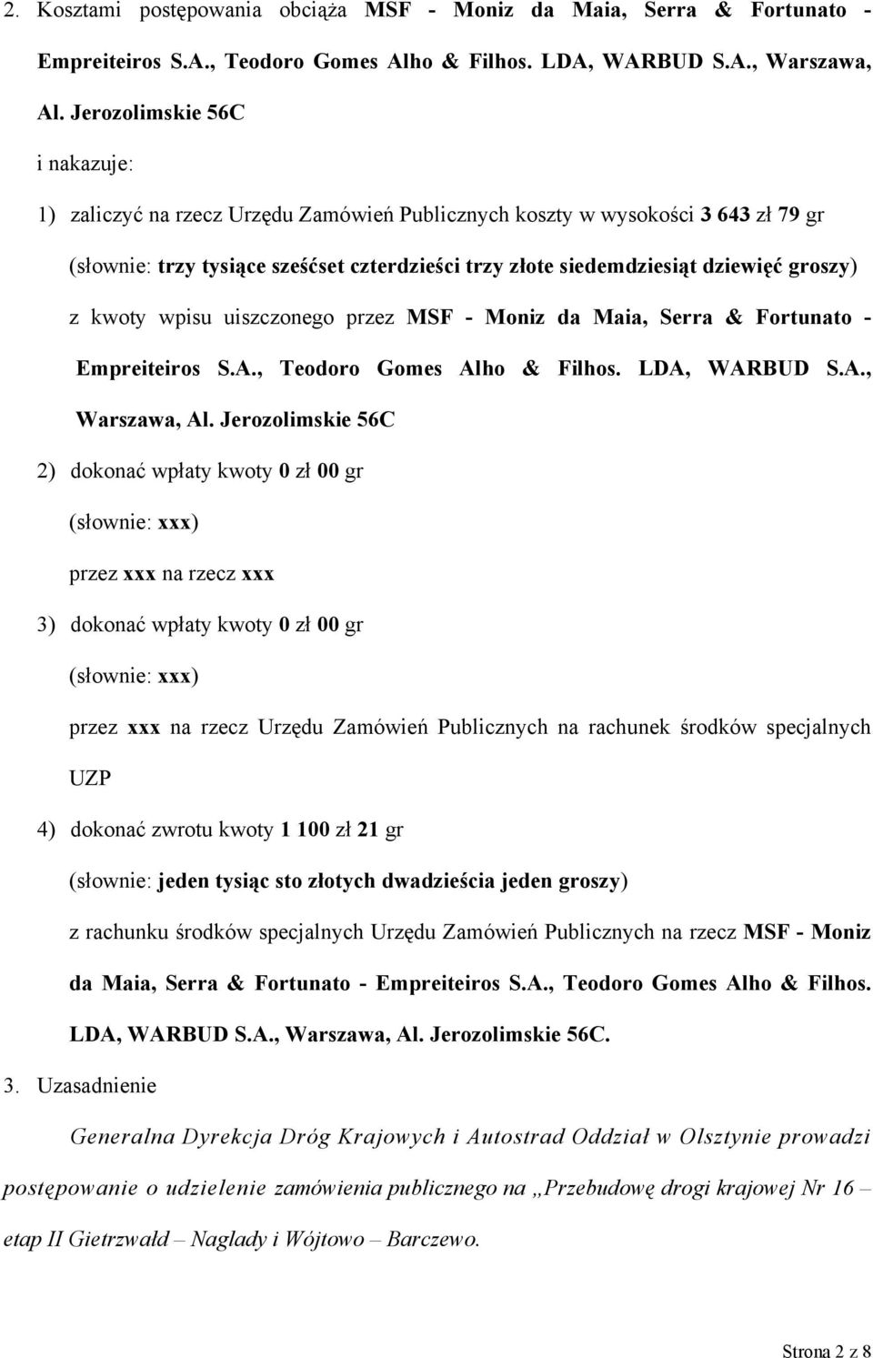 groszy) z kwoty wpisu uiszczonego przez MSF - Moniz da Maia, Serra & Fortunato - Empreiteiros S.A., Teodoro Gomes Alho & Filhos. LDA, WARBUD S.A., Warszawa, Al.