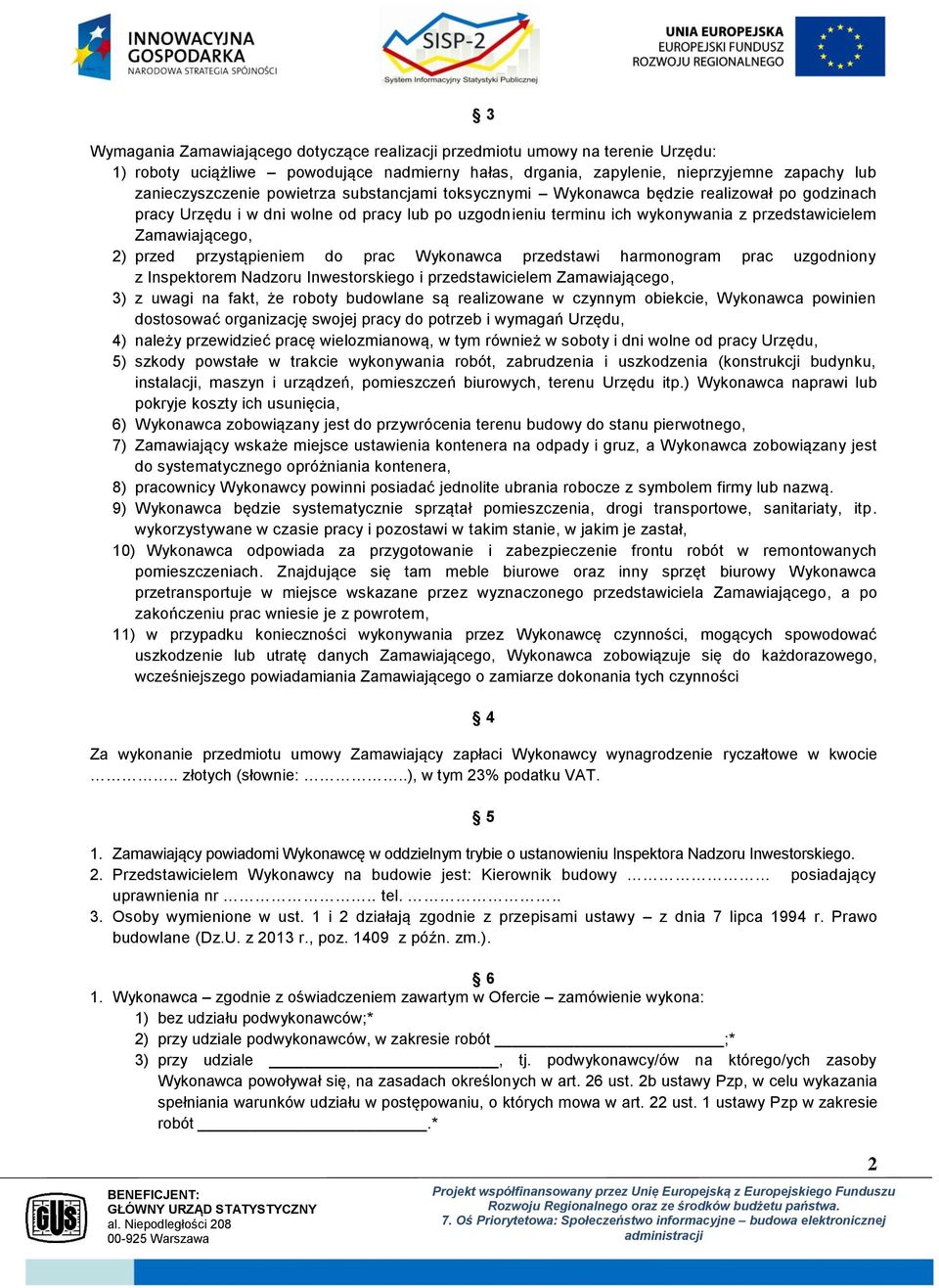 przystąpieniem do prac Wykonawca przedstawi harmonogram prac uzgodniony z Inspektorem Nadzoru Inwestorskiego i przedstawicielem Zamawiającego, 3) z uwagi na fakt, że roboty budowlane są realizowane w