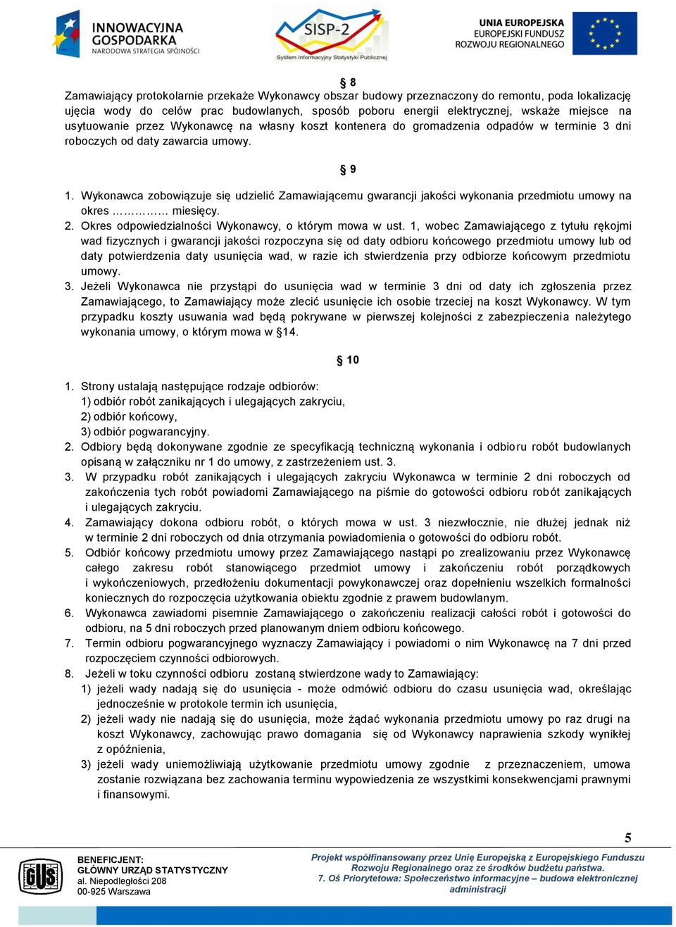 Wykonawca zobowiązuje się udzielić Zamawiającemu gwarancji jakości wykonania przedmiotu umowy na okres miesięcy. 2. Okres odpowiedzialności Wykonawcy, o którym mowa w ust.