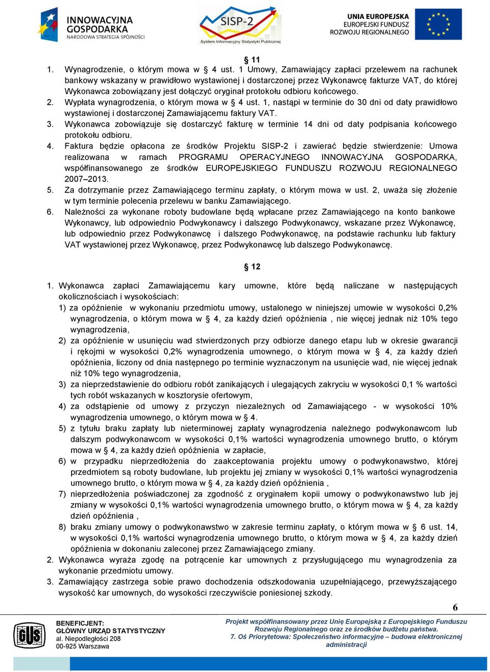 protokołu odbioru końcowego. 2. Wypłata wynagrodzenia, o którym mowa w 4 ust. 1, nastąpi w terminie do 30