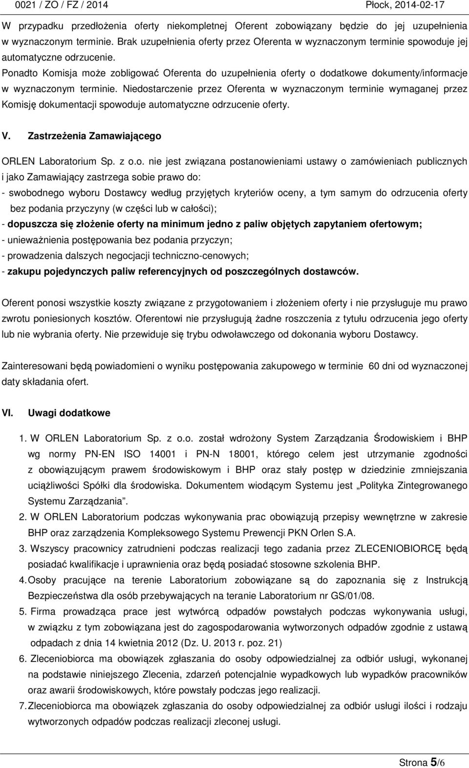Ponadto Komisja może zobligować Oferenta do uzupełnienia oferty o dodatkowe dokumenty/informacje w wyznaczonym terminie.