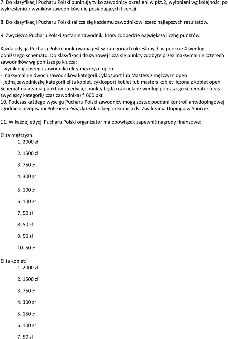 Każda edycja Pucharu Polski punktowana jest w kategoriach określonych w punkcie 4 według poniższego schematu.