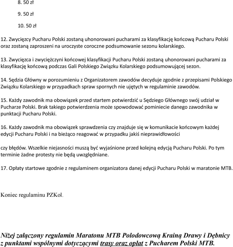 Zwycięzca i zwyciężczyni końcowej klasyfikacji Pucharu Polski zostaną uhonorowani pucharami za klasyfikację końcową podczas Gali Polskiego Związku Kolarskiego podsumowującej sezon. 14.