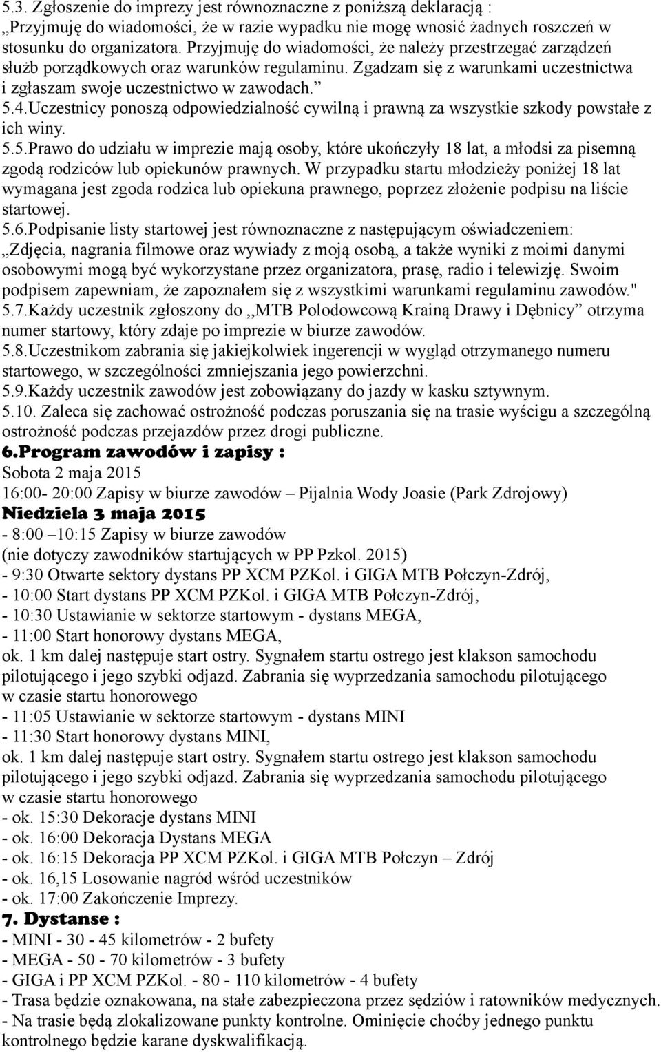Uczestnicy ponoszą odpowiedzialność cywilną i prawną za wszystkie szkody powstałe z ich winy. 5.