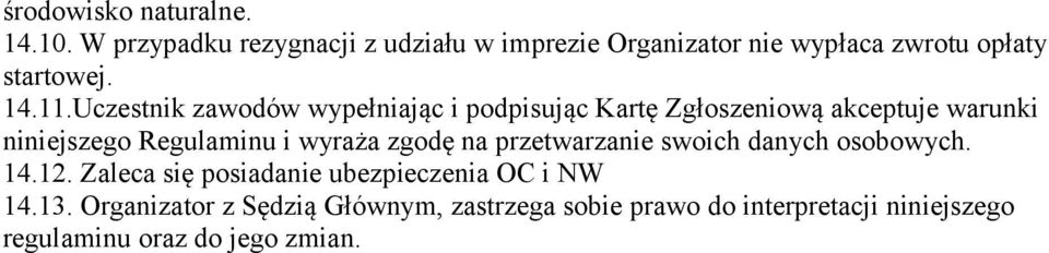 Uczestnik zawodów wypełniając i podpisując Kartę Zgłoszeniową akceptuje warunki niniejszego Regulaminu i wyraża