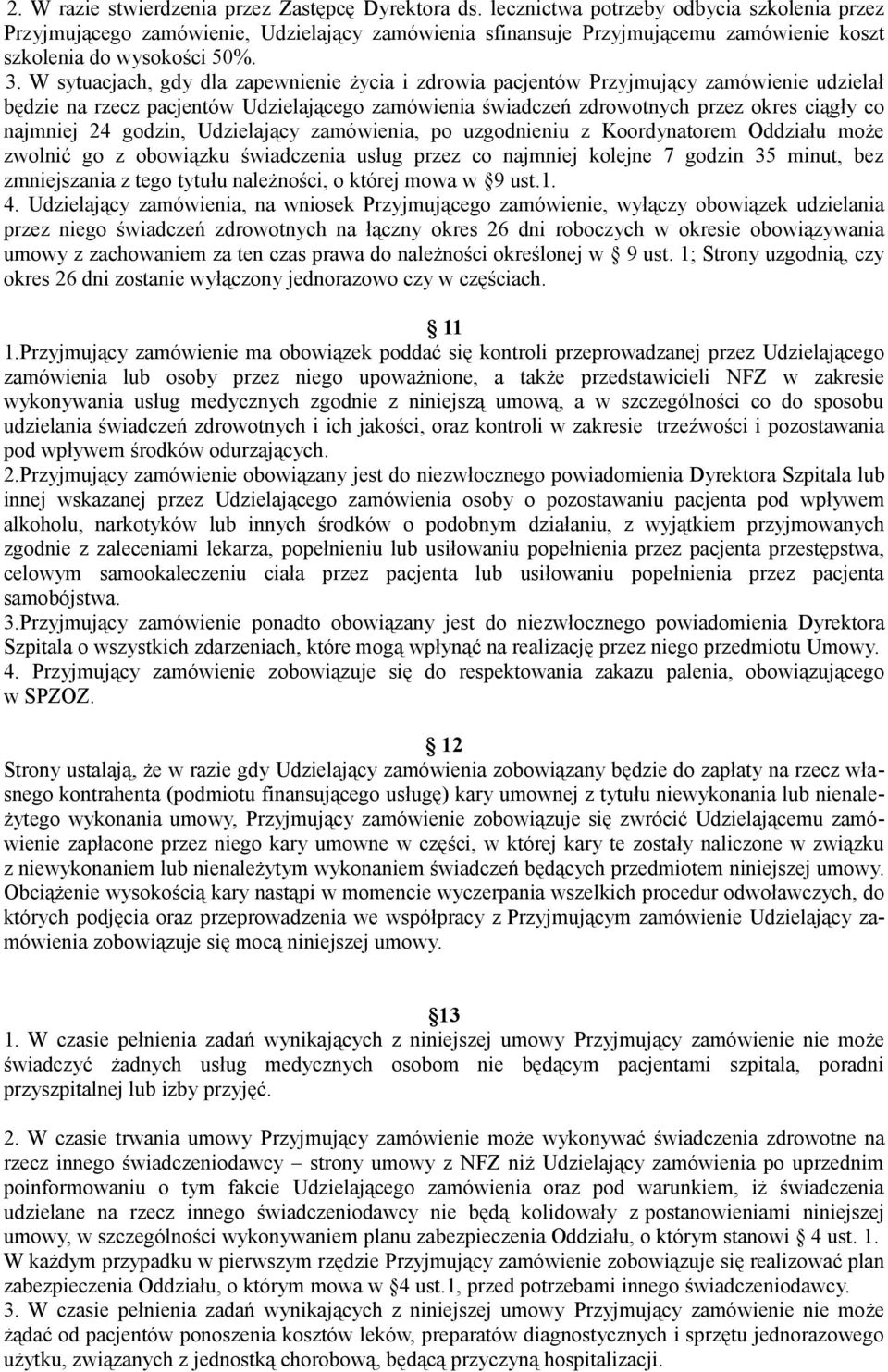 W sytuacjach, gdy dla zapewnienie życia i zdrowia pacjentów Przyjmujący zamówienie udzielał będzie na rzecz pacjentów Udzielającego zamówienia świadczeń zdrowotnych przez okres ciągły co najmniej 24