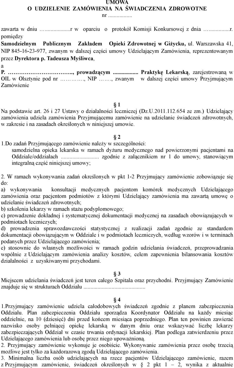 .. Praktykę Lekarską, zarejestrowaną w OIL w Olsztynie pod nr., NIP., zwanym w dalszej części umowy Przyjmującym Zamówienie 1 Na podstawie art. 26 i 27 Ustawy o działalności leczniczej (Dz.U.2011.112.