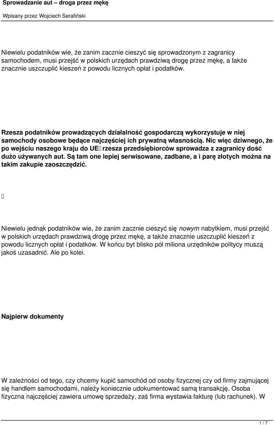 Nic więc dziwnego, że po wejściu naszego kraju do UE rzesza przedsiębiorców sprowadza z zagranicy dość dużo używanych aut.