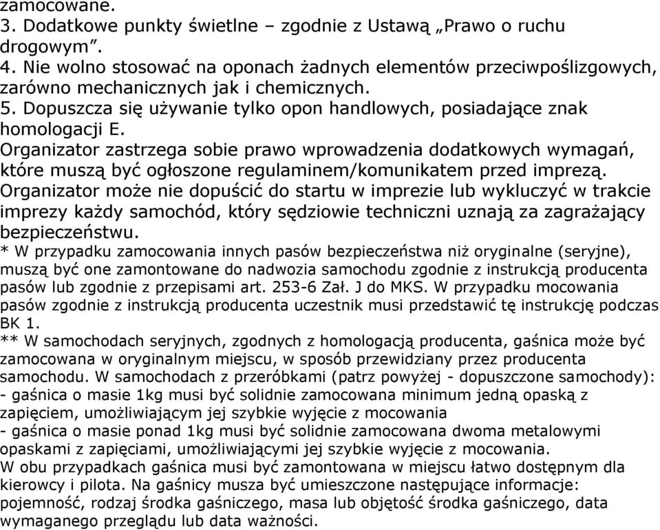 Organizator zastrzega sobie prawo wprowadzenia dodatkowych wymagań, które muszą być ogłoszone regulaminem/komunikatem przed imprezą.