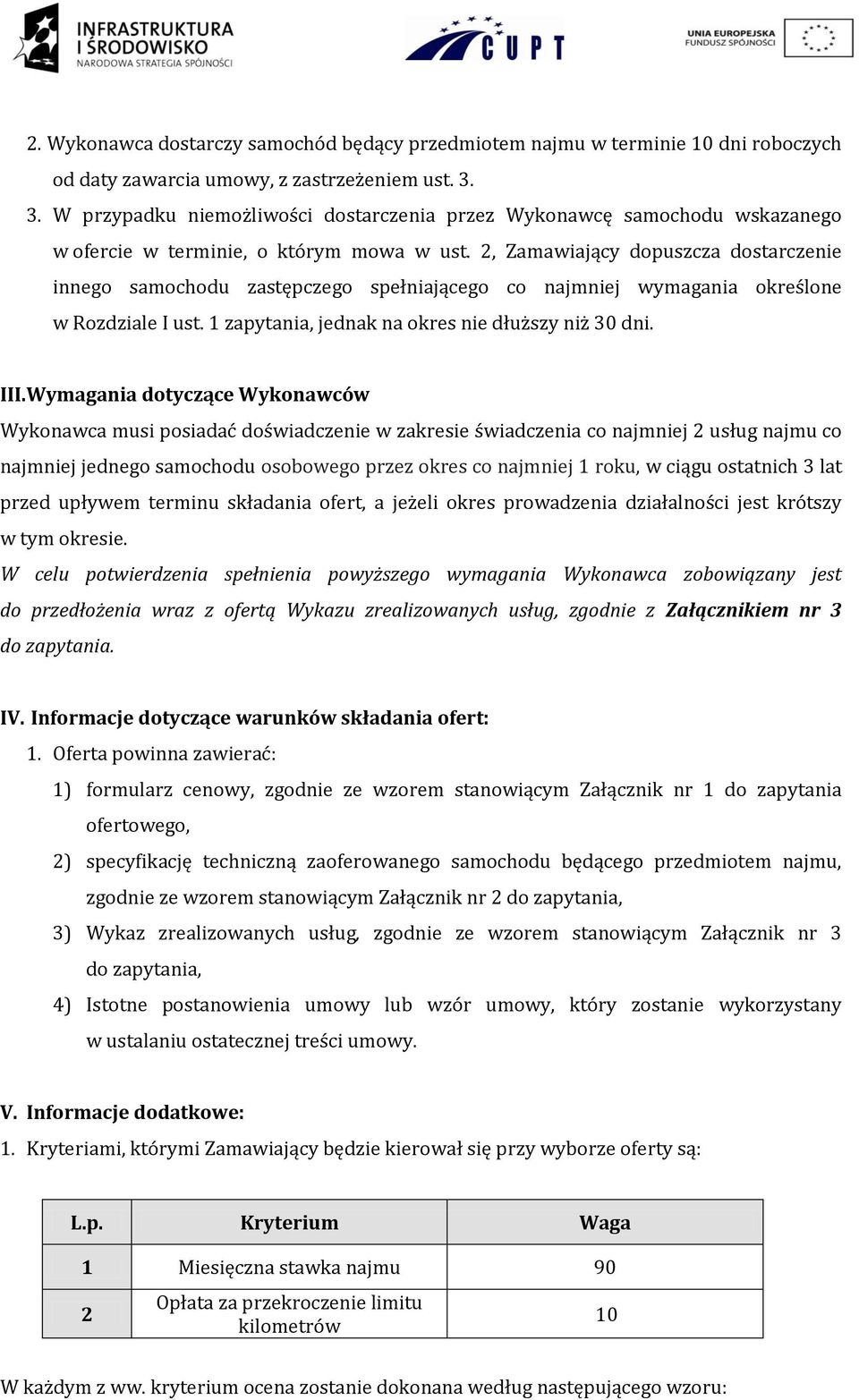 2, Zamawiający dopuszcza dostarczenie innego samochodu zastępczego spełniającego co najmniej wymagania określone w Rozdziale I ust. 1 zapytania, jednak na okres nie dłuższy niż 30 dni. III.