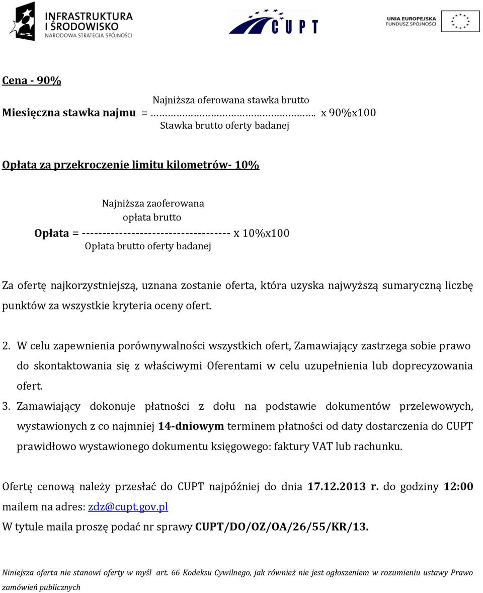 badanej Za ofertę najkorzystniejszą, uznana zostanie oferta, która uzyska najwyższą sumaryczną liczbę punktów za wszystkie kryteria oceny ofert. 2.