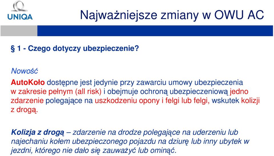 obejmuje ochroną ubezpieczeniową jedno zdarzenie polegające na uszkodzeniu opony i felgi lub felgi, wskutek