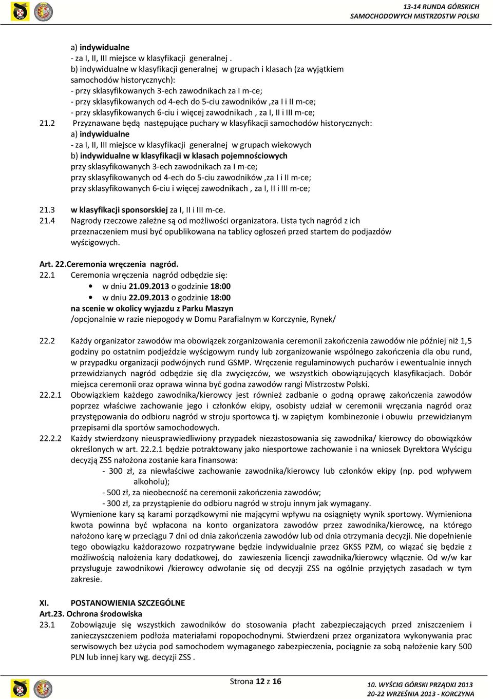 zawodników,za I i II m-ce; - przy sklasyfikowanych 6-ciu i więcej zawodnikach, za I, II i III m-ce; 21.