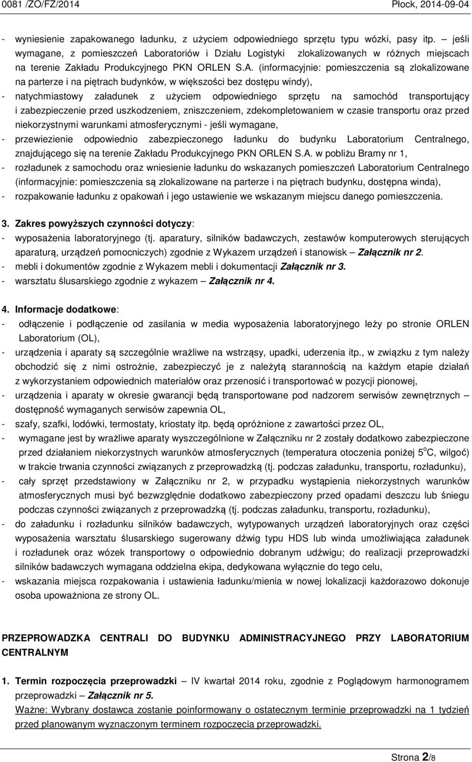 (informacyjnie: pomieszczenia są zlokalizowane na parterze i na piętrach budynków, w większości bez dostępu windy), - natychmiastowy załadunek z użyciem odpowiedniego sprzętu na samochód