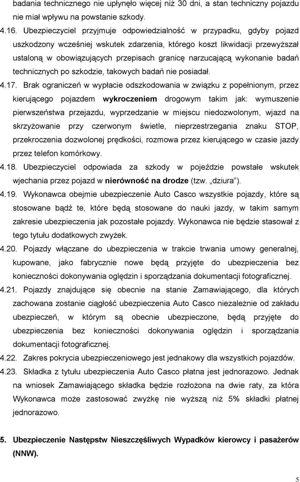 narzucającą wykonanie badań technicznych po szkodzie, takowych badań nie posiadał. 4.17.