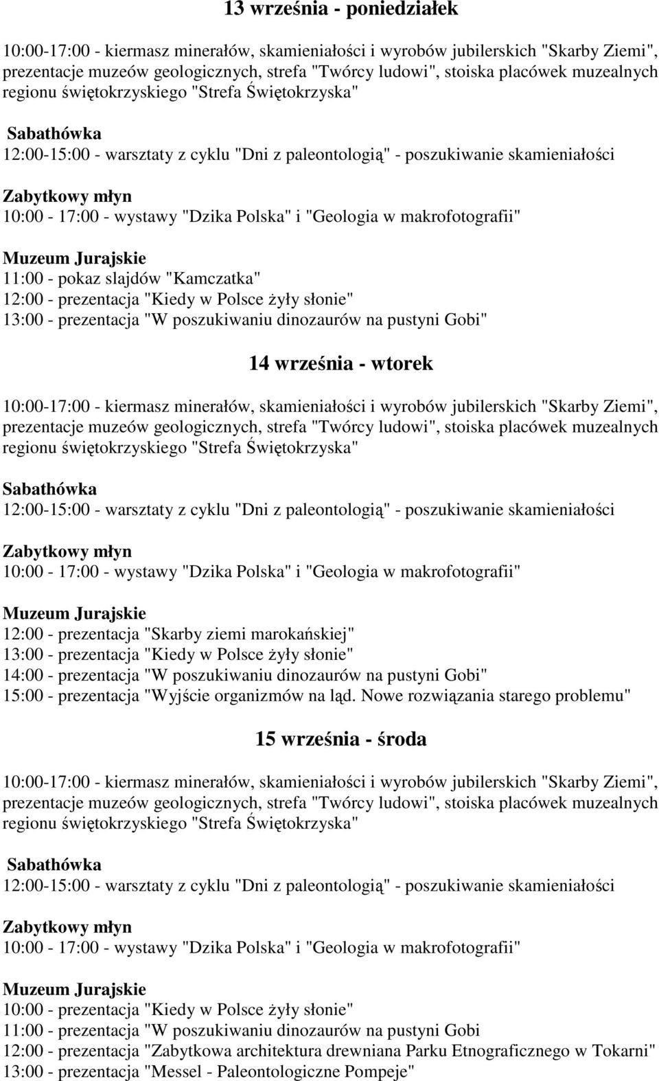 Nowe rozwiązania starego problemu" 15 września - środa 10:00 - prezentacja "Kiedy w Polsce Ŝyły słonie" 11:00 - prezentacja "W poszukiwaniu dinozaurów na