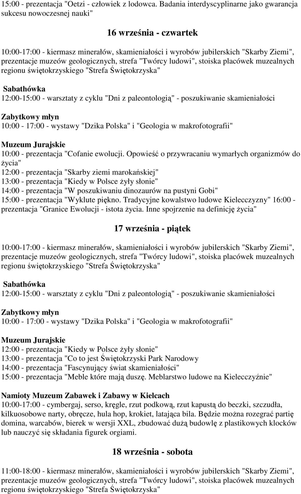 "Wyklute piękno. Tradycyjne kowalstwo ludowe Kielecczyzny" 16:00 - prezentacja "Granice Ewolucji - istota Ŝycia.