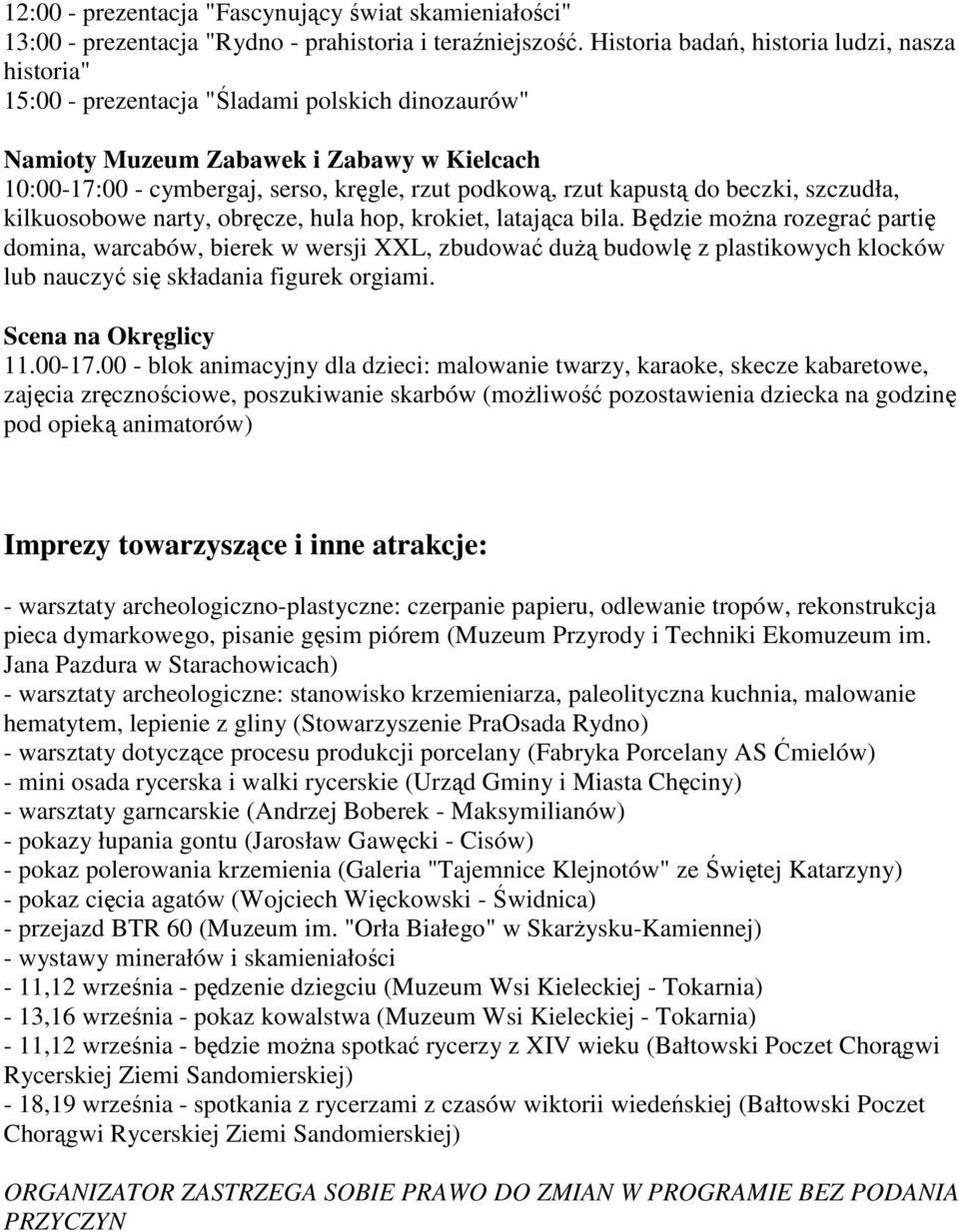 00 - blok animacyjny dla dzieci: malowanie twarzy, karaoke, skecze kabaretowe, zajęcia zręcznościowe, poszukiwanie skarbów (moŝliwość pozostawienia dziecka na godzinę pod opieką animatorów) Imprezy