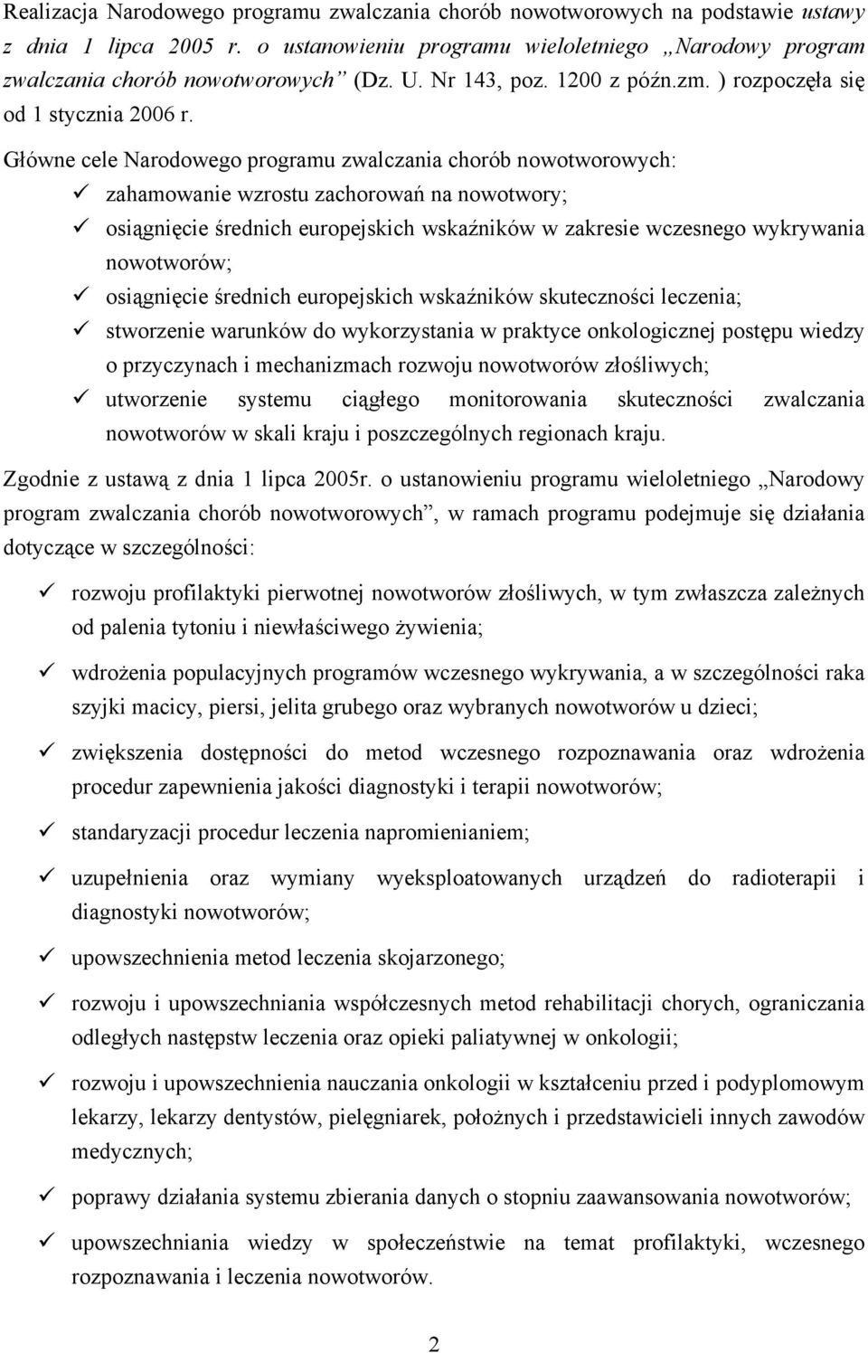 Główne cele Narodowego programu zwalczania chorób nowotworowych: zahamowanie wzrostu zachorowań na nowotwory; osiągnięcie średnich europejskich wskaźników w zakresie wczesnego wykrywania nowotworów;