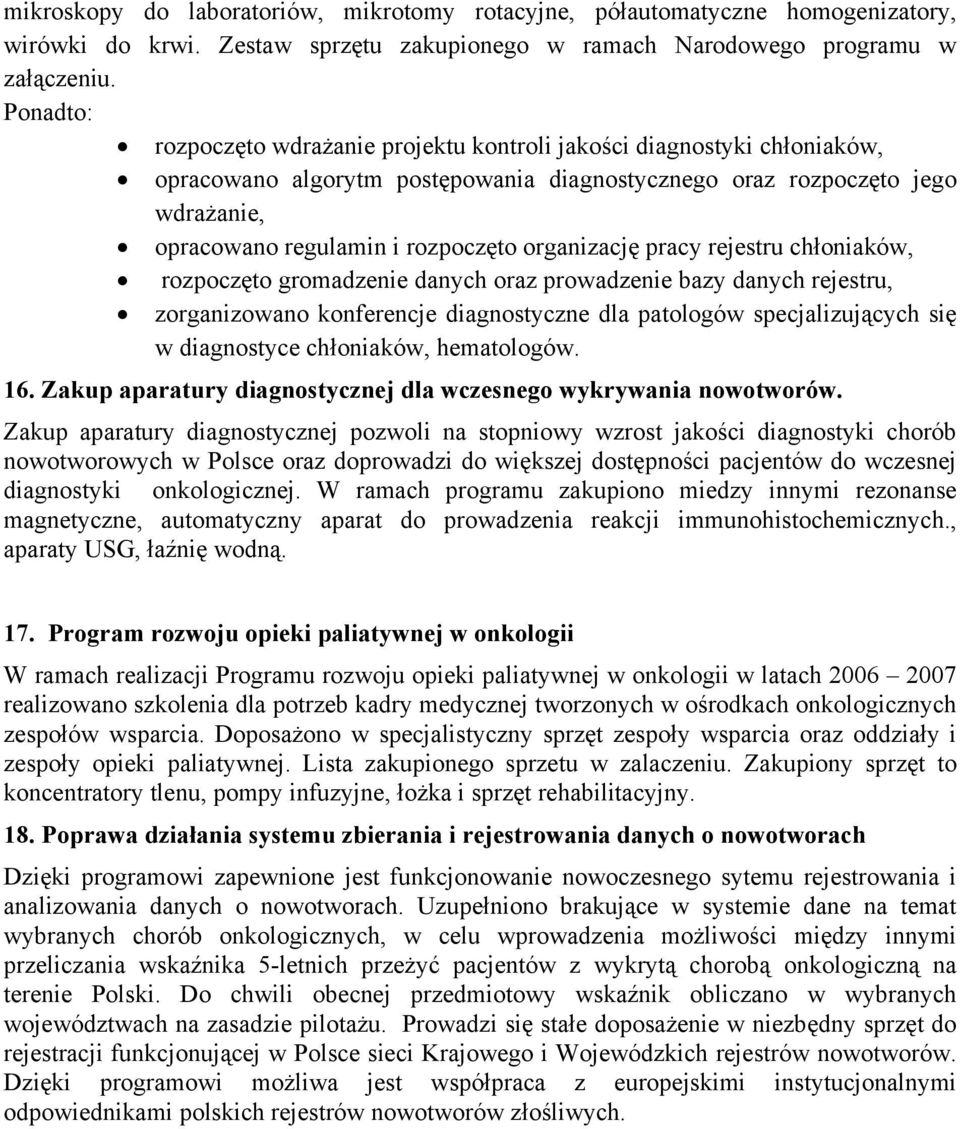 organizację pracy rejestru chłoniaków, rozpoczęto gromadzenie danych oraz prowadzenie bazy danych rejestru, zorganizowano konferencje diagnostyczne dla patologów specjalizujących się w diagnostyce