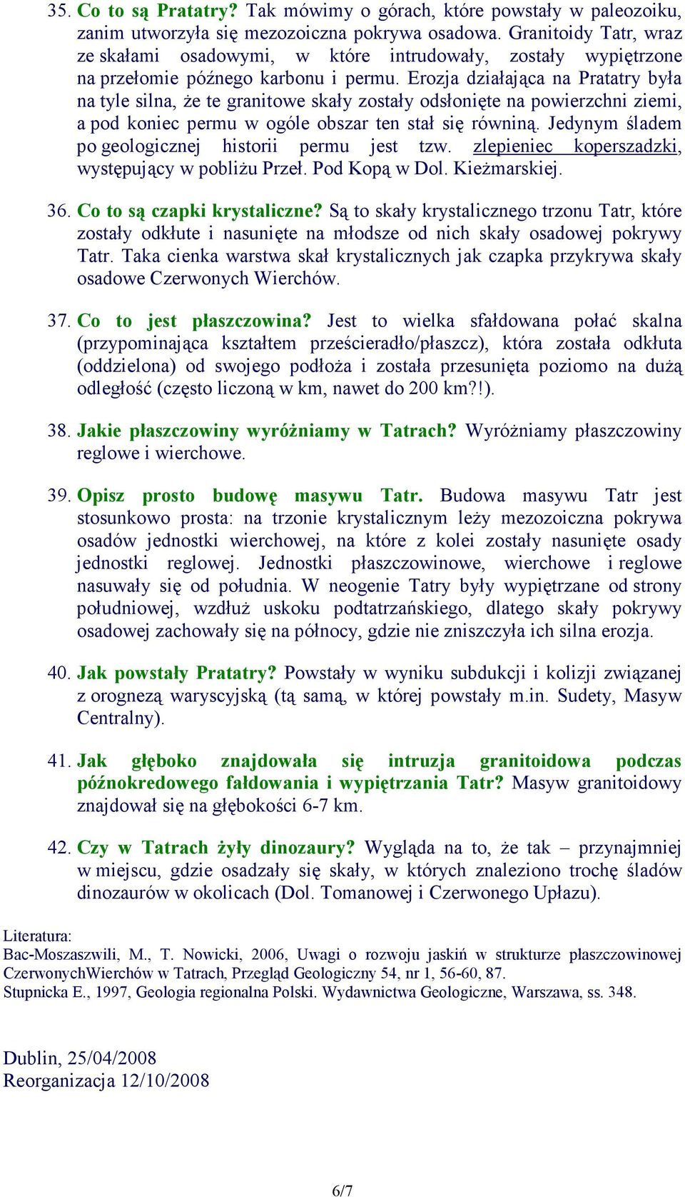 Erozja działająca na Pratatry była na tyle silna, Ŝe te granitowe skały zostały odsłonięte na powierzchni ziemi, a pod koniec permu w ogóle obszar ten stał się równiną.