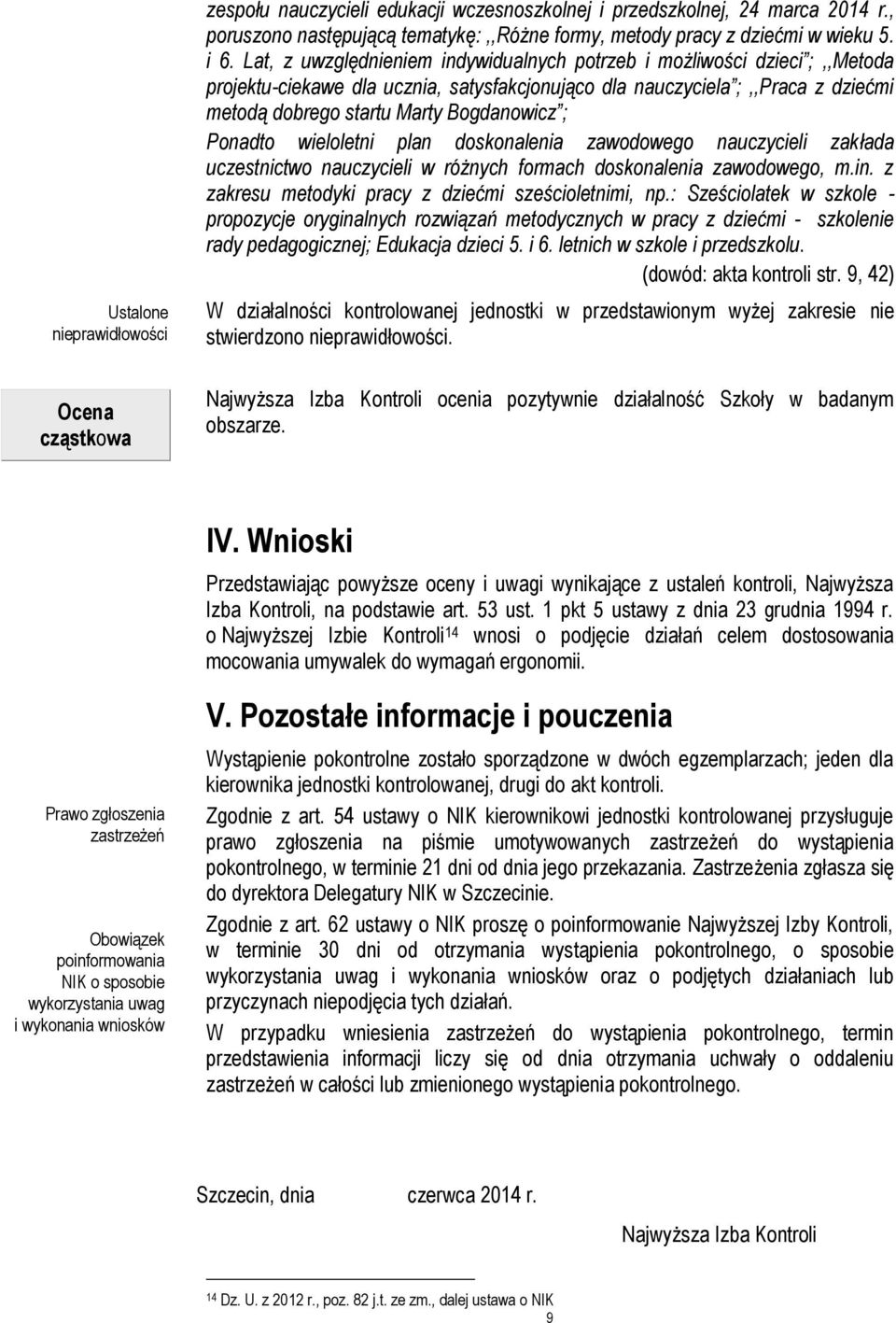 Lat, z uwzględnieniem indywidualnych potrzeb i możliwości dzieci ;,,Metoda projektu-ciekawe dla ucznia, satysfakcjonująco dla nauczyciela ;,,Praca z dziećmi metodą dobrego startu Marty Bogdanowicz ;