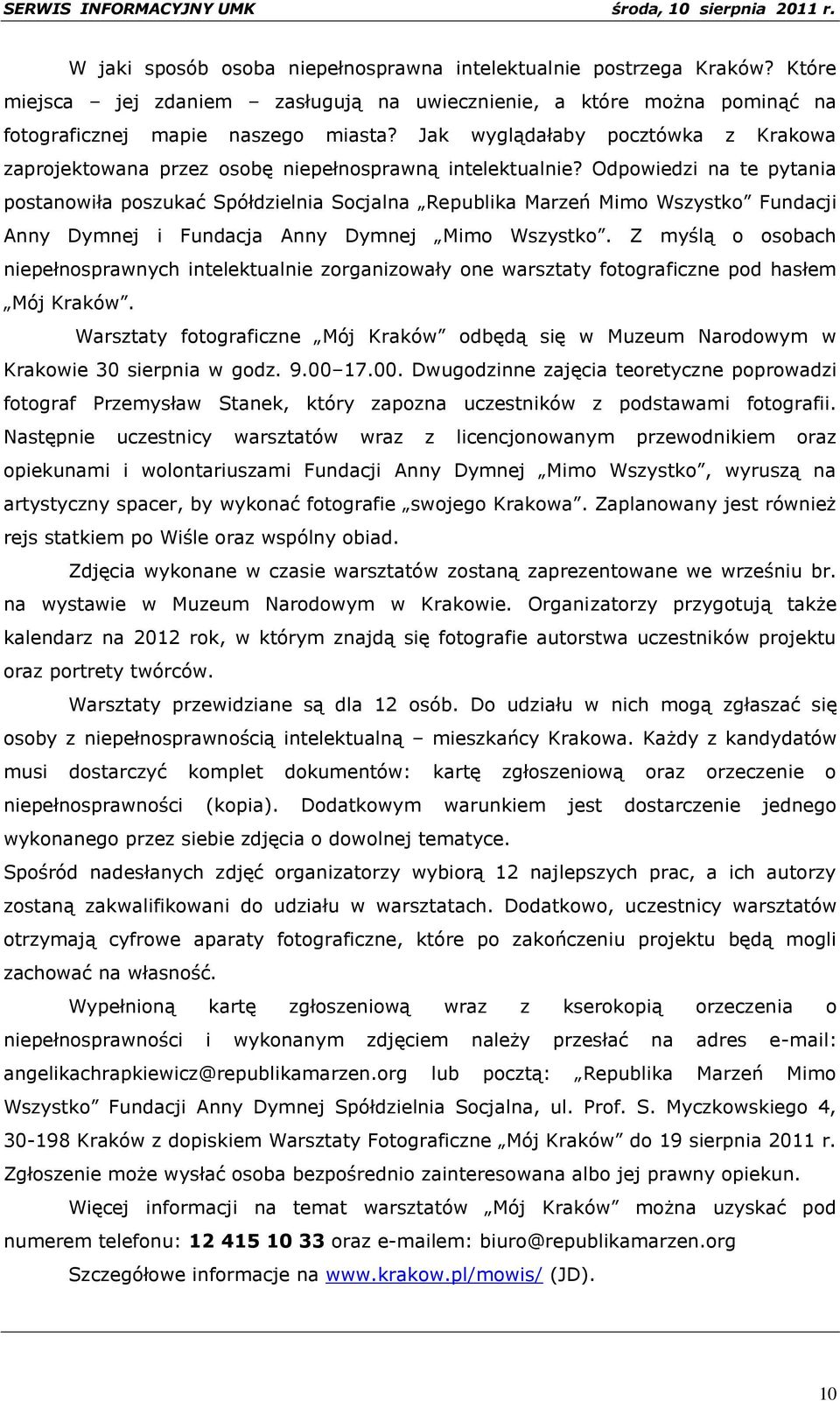 Odpowiedzi na te pytania postanowiła poszukać Spółdzielnia Socjalna Republika Marzeń Mimo Wszystko Fundacji Anny Dymnej i Fundacja Anny Dymnej Mimo Wszystko.