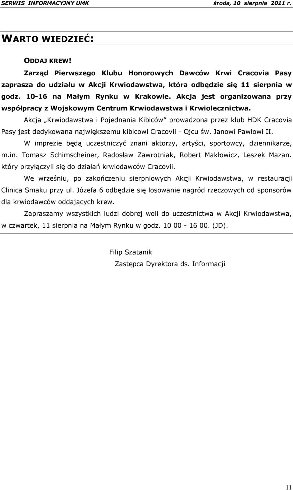 Akcja Krwiodawstwa i Pojednania Kibiców prowadzona przez klub HDK Cracovia Pasy jest dedykowana największemu kibicowi Cracovii - Ojcu św. Janowi Pawłowi II.