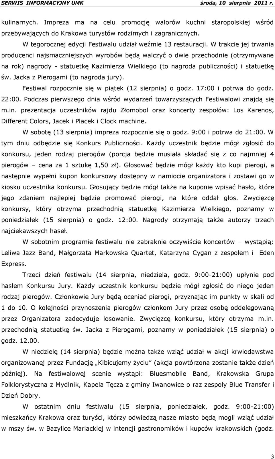 Jacka z Pierogami (to nagroda jury). Festiwal rozpocznie się w piątek (12 sierpnia) o godz. 17:00 i potrwa do godz. 22:00.