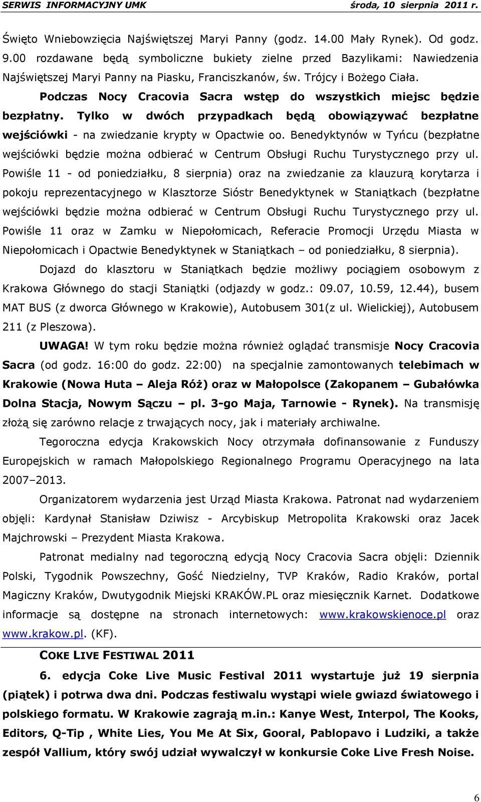Podczas Nocy Cracovia Sacra wstęp do wszystkich miejsc będzie bezpłatny. Tylko w dwóch przypadkach będą obowiązywać bezpłatne wejściówki - na zwiedzanie krypty w Opactwie oo.