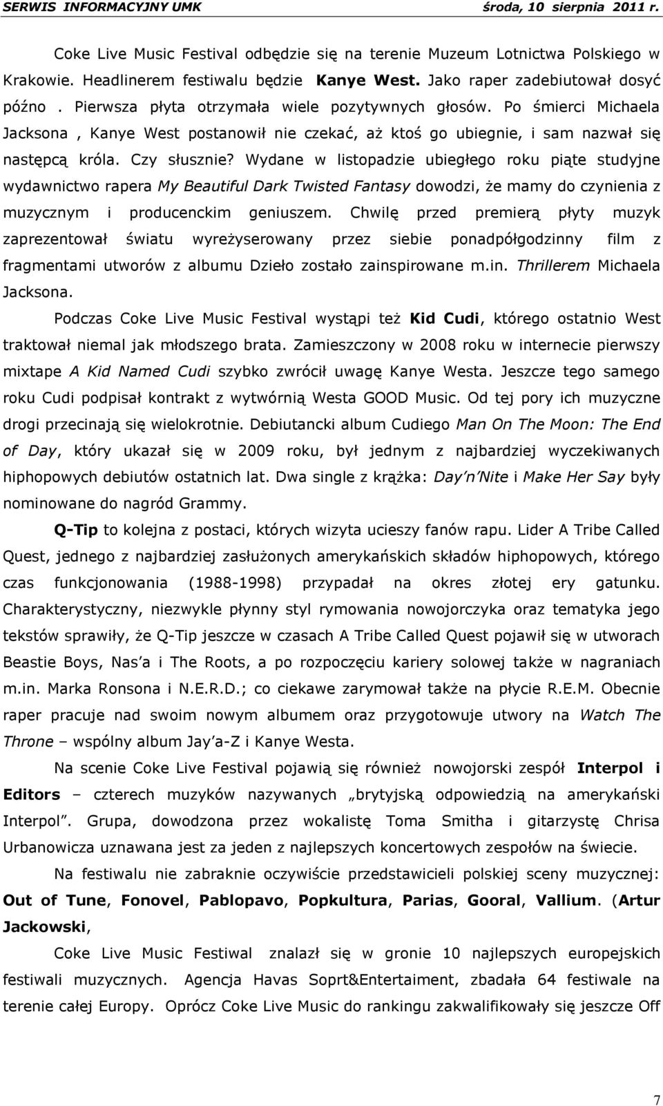 Wydane w listopadzie ubiegłego roku piąte studyjne wydawnictwo rapera My Beautiful Dark Twisted Fantasy dowodzi, że mamy do czynienia z muzycznym i producenckim geniuszem.