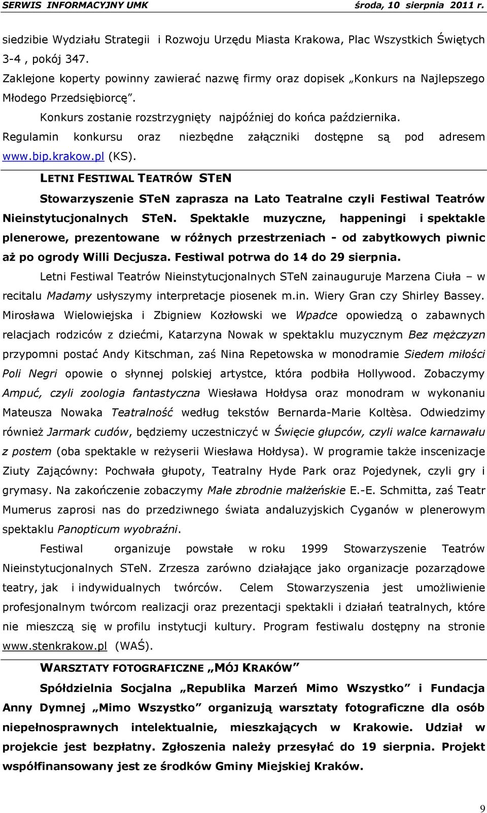 Regulamin konkursu oraz niezbędne załączniki dostępne są pod adresem www.bip.krakow.pl (KS).