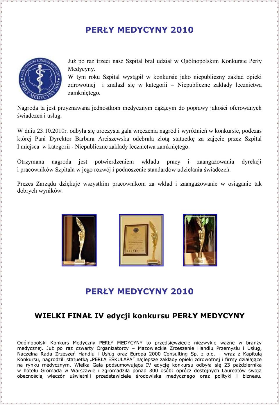 Nagroda ta jest przyznawana jednostkom medycznym dążącym do poprawy jakości oferowanych świadczeń i usług. W dniu 23.10.2010r.