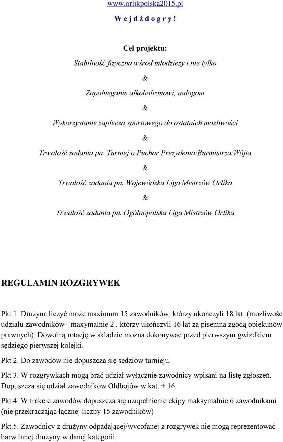 Turniej o Puchar Prezydenta/Burmistrza/Wójta & Trwałość zadania pn. Wojewódzka Liga Mistrzów Orlika & Trwałość zadania pn. Ogólnopolska Liga Mistrzów Orlika REGULAMIN ROZGRYWEK Pkt 1.