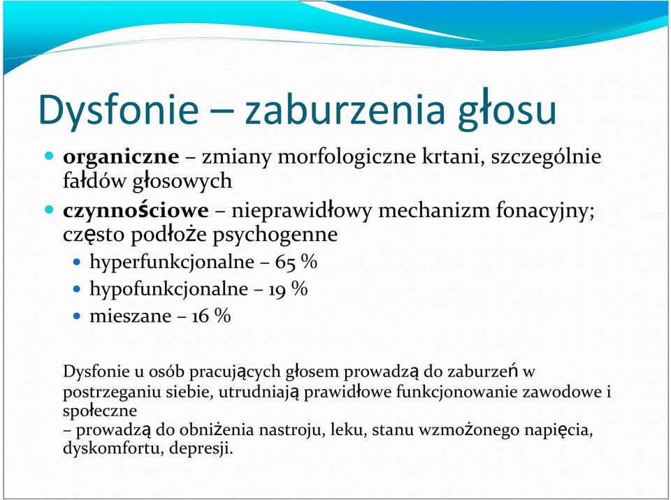 mieszane 16 % Dysfonie u osób pracujących głosem prowadzą do zaburzeń w postrzeganiu siebie, utrudniają