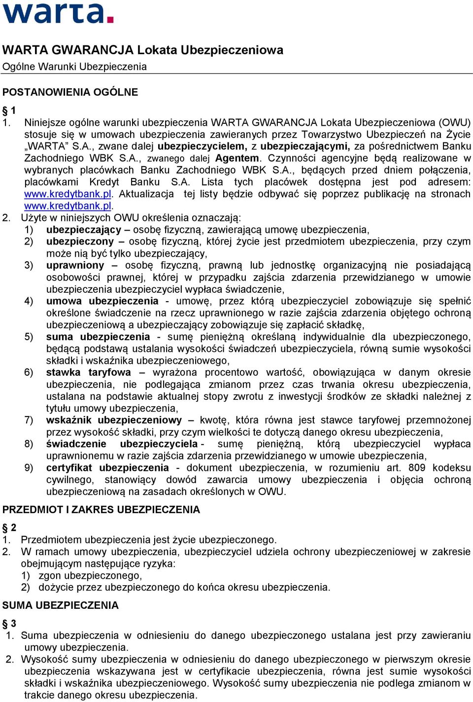 A., zwanego dalej Agentem. Czynności agencyjne będą realizowane w wybranych placówkach Banku Zachodniego WBK S.A., będących przed dniem połączenia, placówkami Kredyt Banku S.A. Lista tych placówek dostępna jest pod adresem: www.